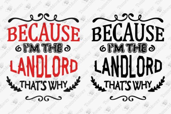Because I’m the Landlord That’s Why: T-Shirt Designs & Graphics