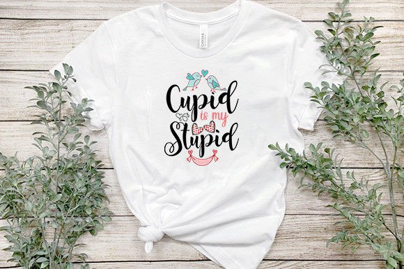 Cupid is My Stupid: T-Shirt Designs & Graphics