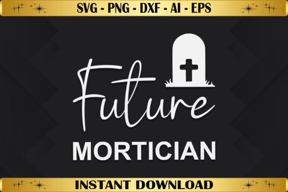 Future Mortician Graphics for T-Shirt Designs