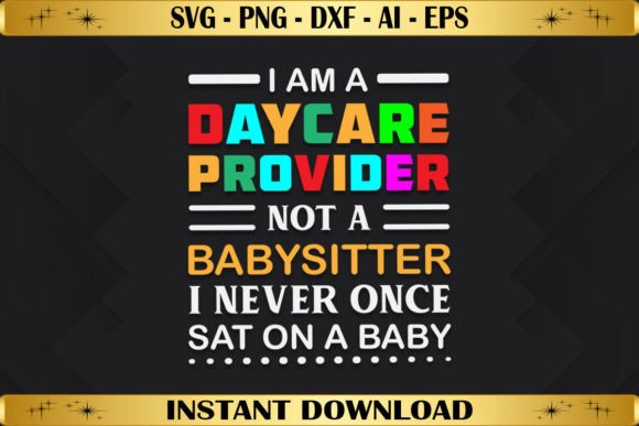 I Am a Daycare Provider Not a Babysitter Graphics