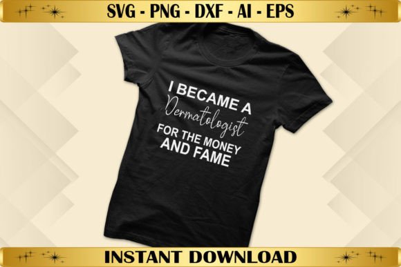 I Became a Dermatologist Graphics for T-Shirt Designs
