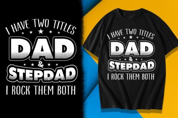 I Have Two Titles Dad and Step-Dad I Rock Them Both Graphics