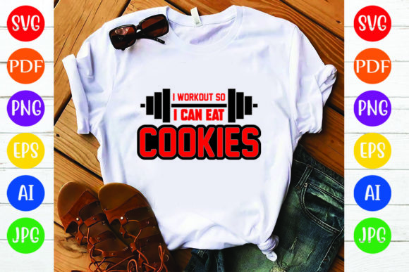 I Workout so I Can Eat Cookies: Graphics & T-Shirt Designs