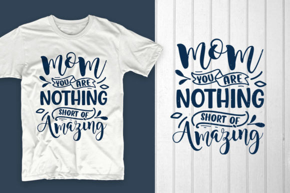 Mom You Are Nothing Short of Amazing: Graphics & T-Shirt Designs