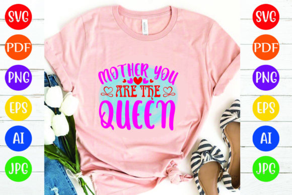Mother You Are the Queen: Graphics & T-Shirt Designs