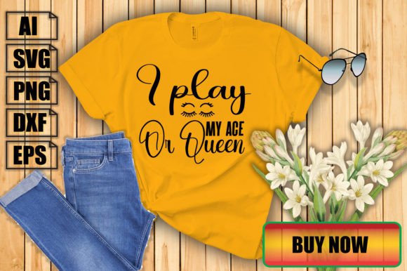 Shall I Play My Ace or Queen: Graphics for T-Shirt Designs