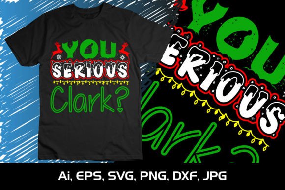 You Serious Clark Christmas SVG Shirt